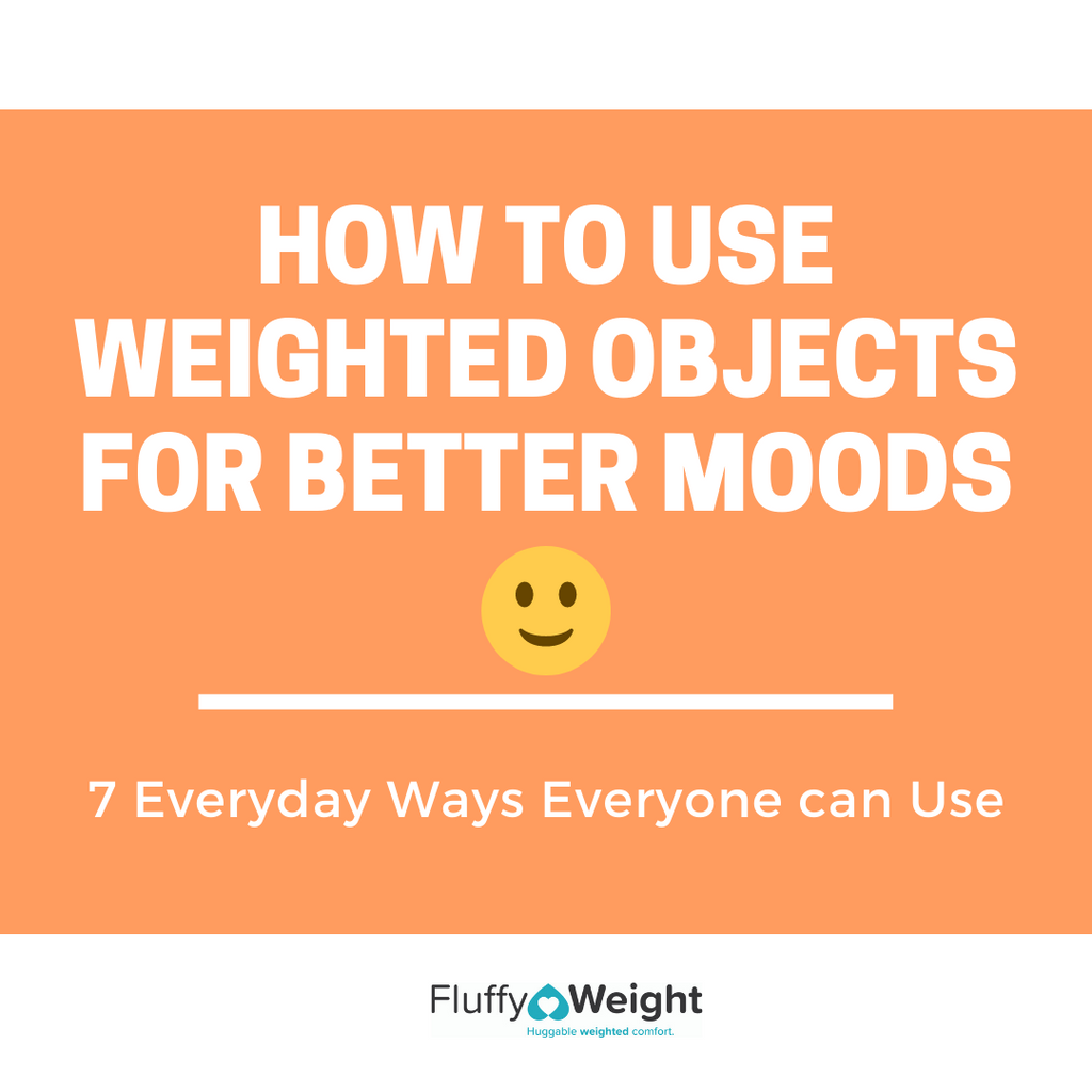 Seven Everyday Ways To Use Weighted Objects for Better Moods