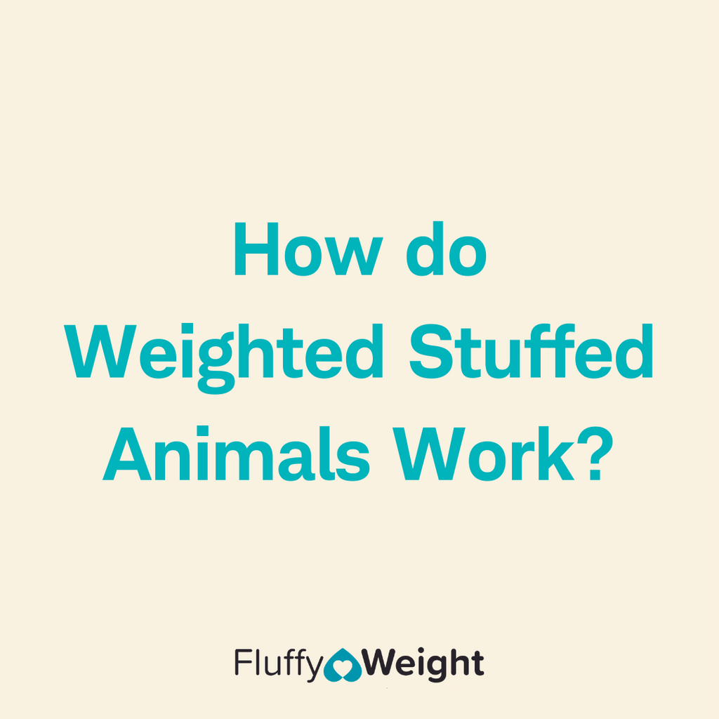 How do Weighted Stuffed Animals Work?